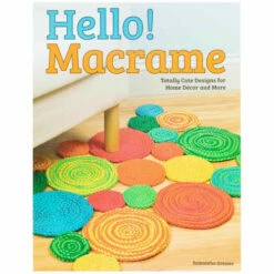 Hello Macrame Book - Totally Cute Designs For Home Décor And More